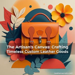 Artistic representation for The Artisan's Canvas: Crafting Timeless Custom Leather Goods